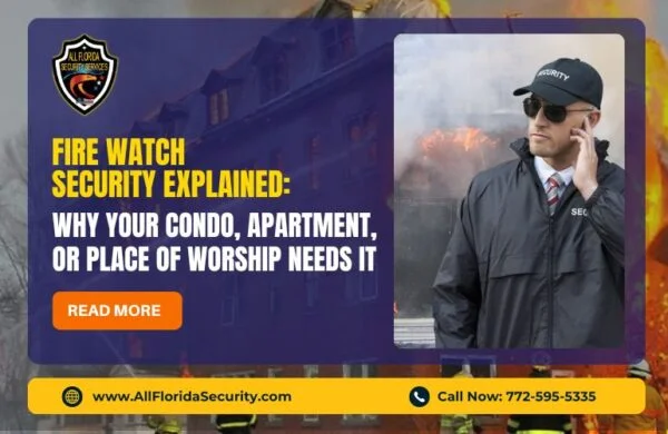Fire Watch Security Explained: Why Your Condo, Apartment, or Place of Worship Needs It – All Florida Security
