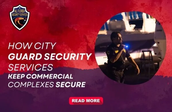 How City Guard Security Services Keep Commercial Complexes Secure