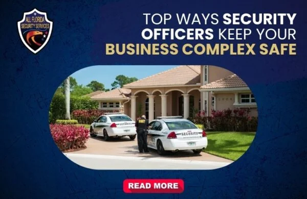 Top Ways Security Officers Keep Your Business Complex Safe
