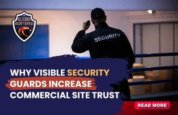 Why Visible Security Guards Increase Commercial Site Trust