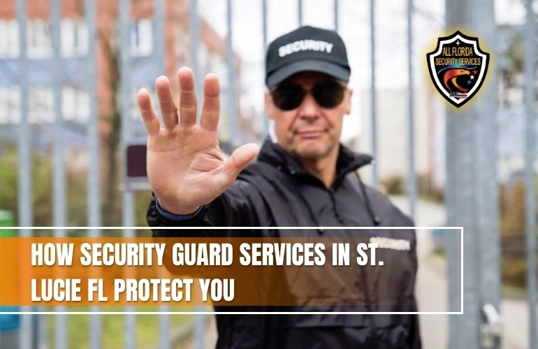How-Security-Guard-Services-in-St.-Lucie-FL-Protect-You