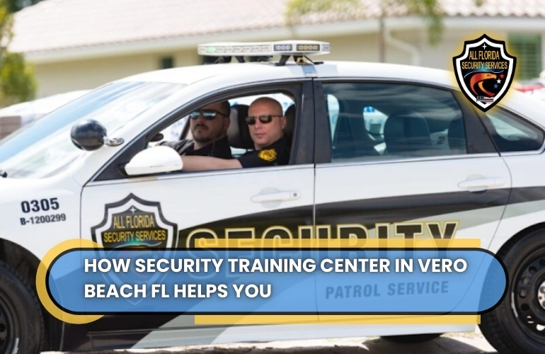 How-a-Security-Training-Center-in-Vero-Beach-FL-Helps-You-2